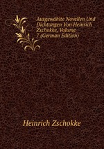 Ausgewhlte Novellen Und Dichtungen Von Heinrich Zschokke, Volume 7 (German Edition)