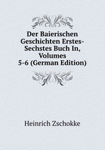 Der Baierischen Geschichten Erstes-Sechstes Buch In, Volumes 5-6 (German Edition)