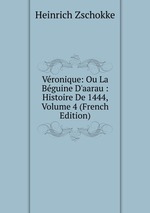 Vronique: Ou La Bguine D`aarau : Histoire De 1444, Volume 4 (French Edition)