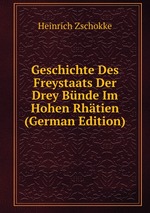 Geschichte Des Freystaats Der Drey Bnde Im Hohen Rhtien (German Edition)