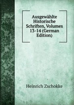 Ausgewhlte Historische Schriften, Volumes 13-14 (German Edition)