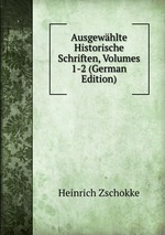 Ausgewhlte Historische Schriften, Volumes 1-2 (German Edition)