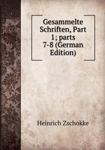 Gesammelte Schriften, Part 1; parts 7-8 (German Edition)