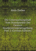 Die Untersuchungshaft Vom Standpunkte Der Oesterr. Strafprocessgesetzgebung, Part 2 (German Edition)