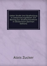 Ueber Strafe Und Strafvollzug in Uebertretungsfllen: Ein Beitrag Zur Strafrechtsreform in Oesterreich (German Edition)