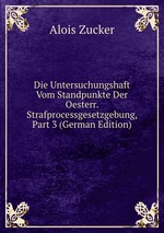 Die Untersuchungshaft Vom Standpunkte Der Oesterr. Strafprocessgesetzgebung, Part 3 (German Edition)