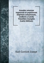 Annales veterum regnorum et populorum imprimis romanorum, confecti a Carolo Timotheo Zumptio (Latin Edition)