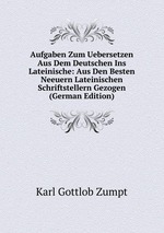 Aufgaben Zum Uebersetzen Aus Dem Deutschen Ins Lateinische: Aus Den Besten Neeuern Lateinischen Schriftstellern Gezogen (German Edition)
