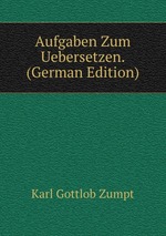 Aufgaben Zum Uebersetzen. (German Edition)