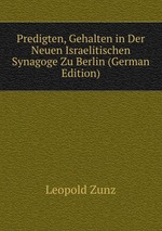 Predigten, Gehalten in Der Neuen Israelitischen Synagoge Zu Berlin (German Edition)