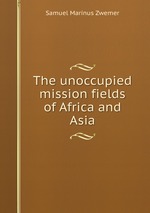 The unoccupied mission fields of Africa and Asia