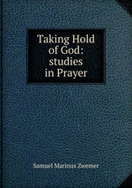 Taking Hold of God: studies in Prayer