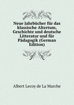 Neue Jahrbcher fr das klassische Altertum, Geschichte und deutsche Litteratur und fr Pdagogik (German Edition)