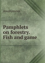 Pamphlets on forestry. Fish and game