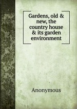 Gardens, old & new, the country house & its garden environment