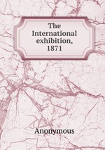 The International exhibition, 1871