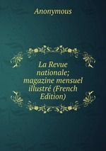 La Revue nationale; magazine mensuel illustr (French Edition)