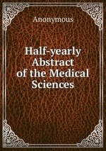 Half-yearly Abstract of the Medical Sciences