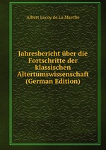 Jahresbericht ber die Fortschritte der klassischen Altertumswissenschaft (German Edition)