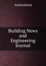 Building News and Engineering Journal