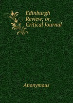 Edinburgh Review; or, Critical Journal
