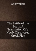 The Battle of the Boats: A Translation Of a Newly Discovered Greek Play