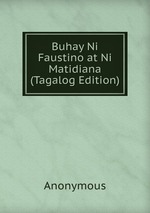 Buhay Ni Faustino at Ni Matidiana (Tagalog Edition)