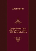Compte Rendu De La 4Me Session, Londres, 1888 (French Edition)