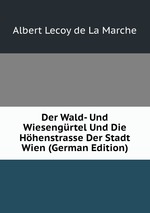 Der Wald- Und Wiesengrtel Und Die Hhenstrasse Der Stadt Wien (German Edition)