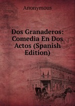 Dos Granaderos: Comedia En Dos Actos (Spanish Edition)