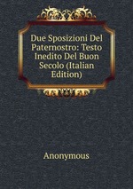 Due Sposizioni Del Paternostro: Testo Inedito Del Buon Secolo (Italian Edition)