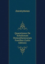 Quaestiones De Scholiorum Demosthenicorum Fontibus (Latin Edition)