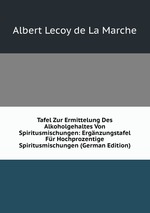 Tafel Zur Ermittelung Des Alkoholgehaltes Von Spiritusmischungen: Ergnzungstafel Fr Hochprozentige Spiritusmischungen (German Edition)