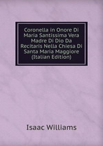 Coronella in Onore Di Maria Santissima Vera Madre Di Dio Da Recitaris Nella Chiesa Di Santa Maria Maggiore  (Italian Edition)