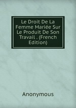 Le Droit De La Femme Marie Sur Le Produit De Son Travail . (French Edition)