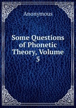 Some Questions of Phonetic Theory, Volume 5