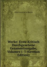 Werke: Erste Kritisch Durchgesehene Gesammtausgabe, Volumes 1-3 (German Edition)