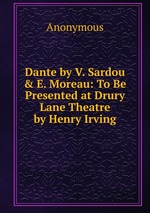 Dante by V. Sardou & E. Moreau: To Be Presented at Drury Lane Theatre by Henry Irving