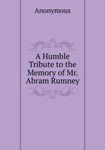 A Humble Tribute to the Memory of Mr. Abram Rumney