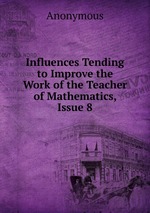 Influences Tending to Improve the Work of the Teacher of Mathematics, Issue 8