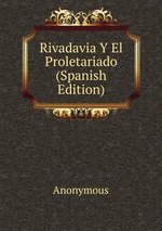 Rivadavia Y El Proletariado (Spanish Edition)