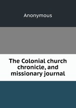 The Colonial church chronicle, and missionary journal