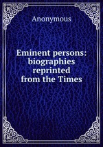 Eminent persons: biographies reprinted from the Times