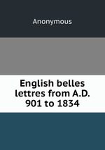 English belles lettres from A.D. 901 to 1834