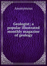 Geologist; a popular illustrated monthly magazine of geology