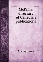 McKim`s directory of Canadian publications