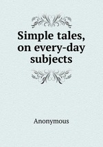 Simple tales, on every-day subjects