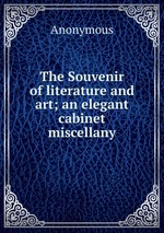 The Souvenir of literature and art; an elegant cabinet miscellany