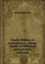 Studia Biblica et ecclesiastica: essays chiefly in Bibliocal and patristic criticism