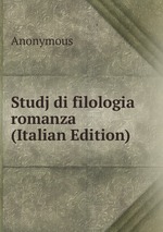 Studj di filologia romanza (Italian Edition)